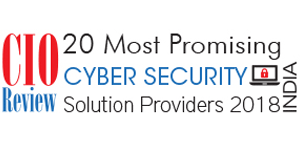 20 Most Promising Cyber Security Solutions Providers – 2018